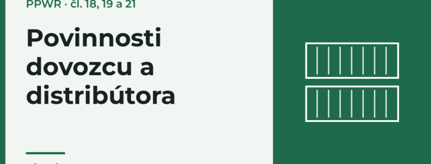 Povinnosti dovozcu a distribútora podľa PPWR (čl. 18, 19 a 21)